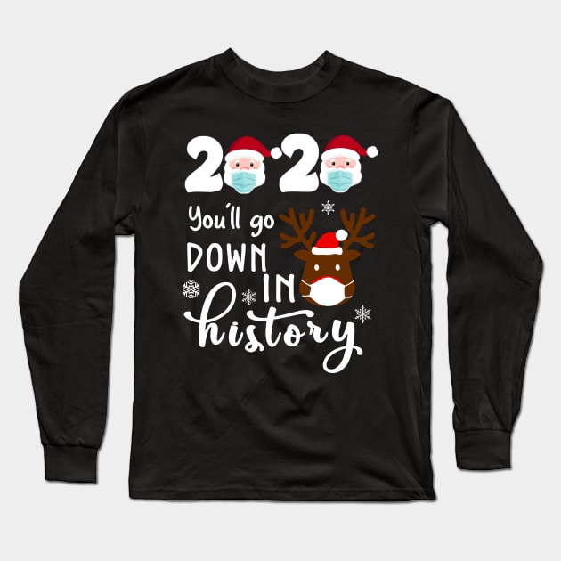 Santa Face 2020 You'll Go Down In History Funny Christmas Reindeer Shirt Long Sleeve T-Shirt by Rozel Clothing